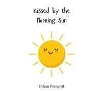 Ethan Prescott Kissed by the Morning Sun (Copertina rigida)