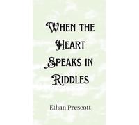 Ethan Prescott When the Heart Speaks in Riddles (Copertina rigida)