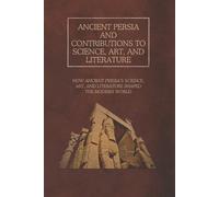 Ethan Rainey Ancient Persia and Contributions to Science, Art, and L (Tascabile)