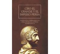 Ethan Rainey Ciro el Grande y el Imperio Persa (Tascabile)