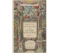 Ethan Renoe How to Understand the Entire Universe, Part 1 (Tascabile)