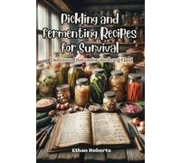 Ethan Roberts Pickling and Fermenting Recipes for Survival (Tascabile)