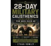 Ethan Rowley 28-Day Military Calisthenics Challenge for Men Over 40 (Tascabile)