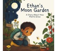 Ethan’s Moon Garden Storybook: A Story About How Plants Grow | Lessons about seeds, roots, sunlight, water, flowers, fruits, and the plant life cycle ... patience, observation, care, and teamwork
