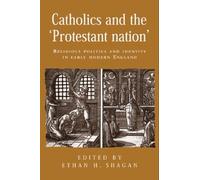 Ethan Shagan Catholics and the ‘Protestant Nation’ (Copertina rigida)