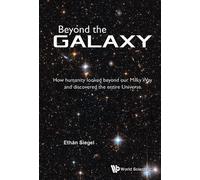 Ethan Siegel Beyond The Galaxy: How Humanity Looked Beyond Our Milky (Tascabile)