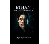 ETHAN: THE ELEVEN MIRRORS II: A Psychological Thriller of Reality, Perception, and the System That Watches Back.
