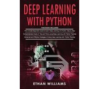 Mr Ethan Willia Deep Learning With Python: 3 Books in 1- The ultimat (Tascabile)
