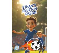 Ethan's Everton Dream: One Boy's Journey to the Heart of Goodison Park