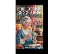 ETHEL CATERHAM BIOGRAPHY: The World's Oldest Woman - The Secrets To Long Life ( Inspirational Book )
