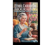 ETHEL CATERHAM BIOGRAPHY: The World's Oldest Woman - The Secrets To Long Life ( Inspirational Book )