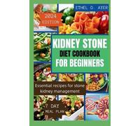 Ethel D Ayer Kidney Stone Diet Cookbook for Beginners 2024 Edition (Tascabile)