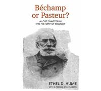 Ethel D Hume Bechamp or Pasteur? (Tascabile)