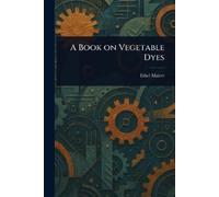 Ethel Mairet A Book on Vegetable Dyes (Tascabile)