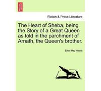 Ethel May Hewit The Heart of Sheba, Being the Story of a Great Queen (Tascabile)