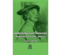Ethel Smyth Impressions That Remained - Memoirs Of Ethel Smyth (Tascabile)