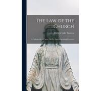 Ethelred Luke T The law of the Church; a Cyclopaedia of Canon (Copertina rigida)