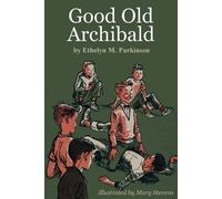 Ethelyn M Parkinson Good Old Archibald (Tascabile)