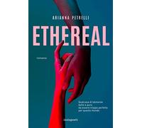 Ethereal. Qualcosa di talmente bello e puro da essere troppo perfetto per questo mondo