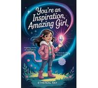 Ethereal Ray You're an Inspiration, Amazing Girl (Copertina rigida)