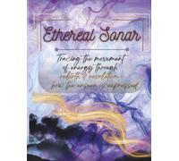 Ethereal Sonar: Tracing the Movement of Energy through Rebirth & Revolution -- how the unseen is expressed