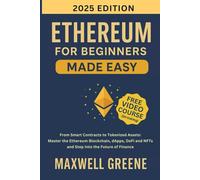 Ethereum for Beginners Made Easy: From Smart Contracts to Tokenized Assets, Master the Ethereum Blockchain, DApps, DeFi, and NFTs and Step Into the Future of Finance
