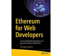 Ethereum for Web Developers: Learn to Build Web Applications on top of the Ethereum Blockchain