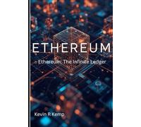 Ethereum: The Infinite Ledger: How Smart Contracts, Decentralized Finance, and Global Consensus Are Reshaping the Digital World