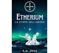 Etherium - La stirpe dell'Abisso: Vol. I