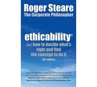 Ethicability: How to Decide What's Right and Find the Courage to Do it