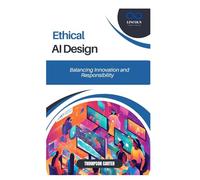 Ethical AI Design: Balancing Innovation and Responsibility