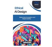 Ethical AI Design: Balancing Innovation and Responsibility