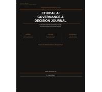 Ethical AI Governance & Decision Journal: A Structured System for Documenting, Tracking, and Defending Real World Decisions and Risk