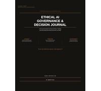 Ethical AI Governance & Decision Journal: A Structured System for Documenting, Tracking, and Defending Real World Decisions and Risk