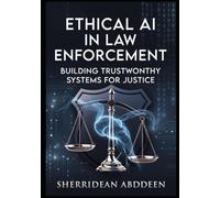 ETHICAL AI IN LAW ENFORCEMENT: BUILDING TRUSTWORTH SYSTEMS FOR JUSTICE