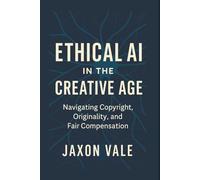 Ethical AI in the Creative Age: Navigating Copyright, Originality and Fair Compensation: 13