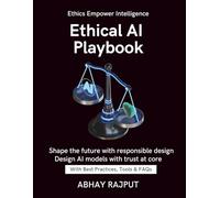 Ethical AI Playbook: Practice AI With Integrity | Avoid Bias In AI | Build Trustworthy Models | AI Ethics Without Complexity | Responsible Innovation Now | Turn complexity into ethical clarity today