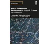 Ethical and Aesthetic Explorations of Systemic Practice: New Critical Reflections