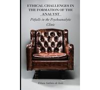 Ethical Challenges in the Formation of the Analyst:: Pitfalls in the Psychoanalytic Clinic