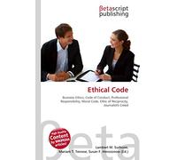 Ethical Code: Business Ethics, Code of Conduct, Professional Responsibility, Moral Code, Ethic of Reciprocity, Journalist's Creed