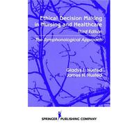 Ethical Decision Making in Nursing and Healthcare: The Symphonological Approach, 3rd Edition (Ethical Decision Making in Nursing ( Husted))