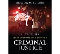 Ethical Dilemmas and Decisions in Criminal Justice by Joycelyn M. Pollock 9 edition (Textbook ONLY, Paperback)