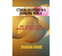 Ethical Dilemmas in a Changing World: We Live In The Society We Create