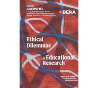 Ethical Dilemmas in Educational Research: BERA Case Studies for Researchers by Researchers