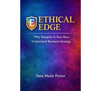 Ethical Edge: Why Integrity Is Your Most Underrated Business Strategy
