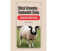 Ethical Grooming of Rambouillet Sheep: A Practical Guide to Grooming, Hoof Care, and Healthy Flocks at Home or on the Farm