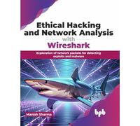 Ethical Hacking and Network Analysis with Wireshark: Exploration of network packets for detecting exploits and malware (English Edition)