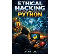 Ethical Hacking con Python: Introducción práctica y ética a la ciberseguridad