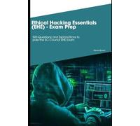 Ethical Hacking Essentials (EHE) - Exam Prep: 500 Questions and Explanations to pass the EC-Council EHE Exam