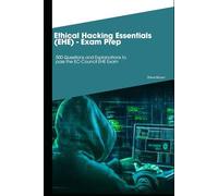 Ethical Hacking Essentials (EHE) - Exam Prep: 500 Questions and Explanations to pass the EC-Council EHE Exam